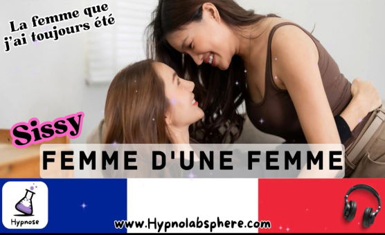 Hypnose Sissy – La femme Que Jai Toujours Ete – Femme Dune Femme - Extrait - French