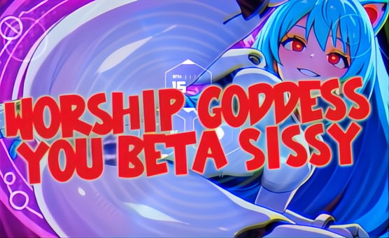 Worship Goddess You Beta Sissy