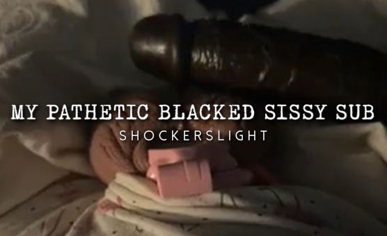 My Pathetic Blacked Sissy Sub