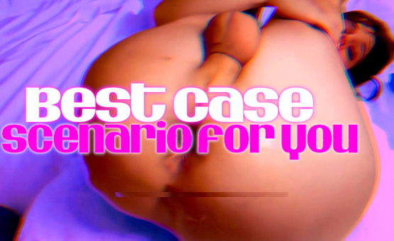 Best Case Scenario For You