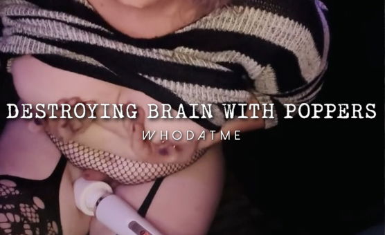 Destroying Brain With Poppers
