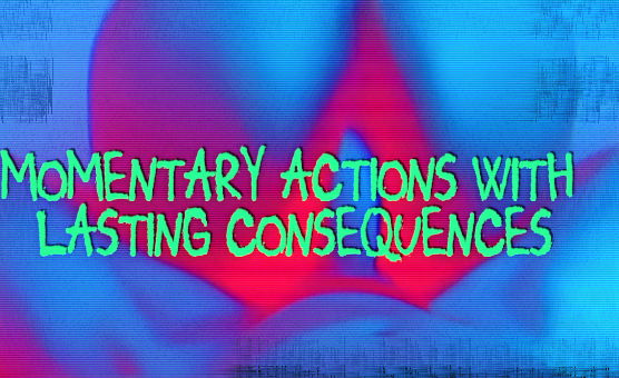Momentary Actions With Lasting Consequences