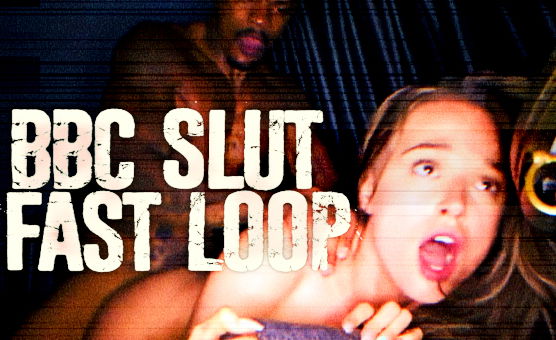 BBC Slut Fast Loop