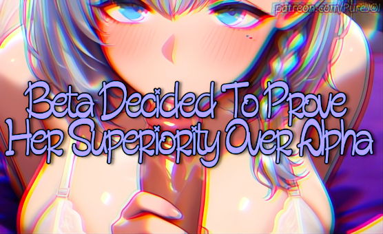 Beta Decided To Prove Her Superiority Over Alpha - Sex JOI