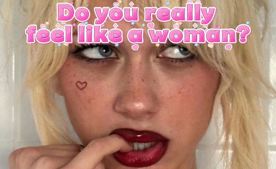 Do You Really Feel Like A Woman