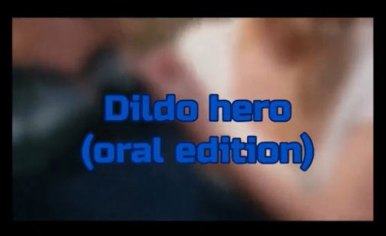 Dildo Hero - Oral Edition