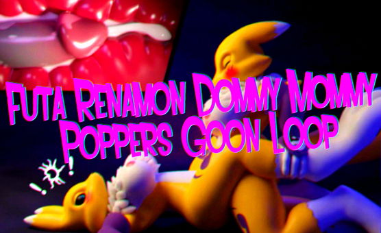 Futa Renamon Dommy Mommy Poppers Goon Loop