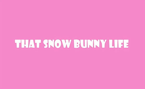 That Snowbunny Life Part 1
