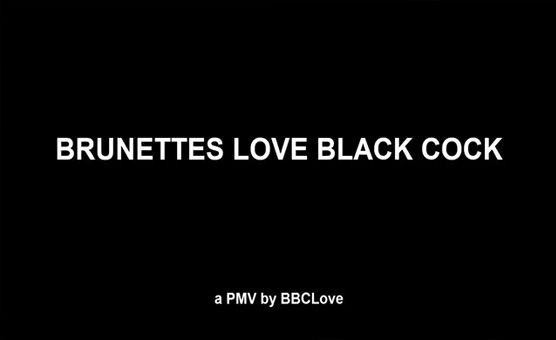 Brunettes Love Black Cock - BBCLove