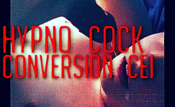 Hypno Cock Conversion CEI