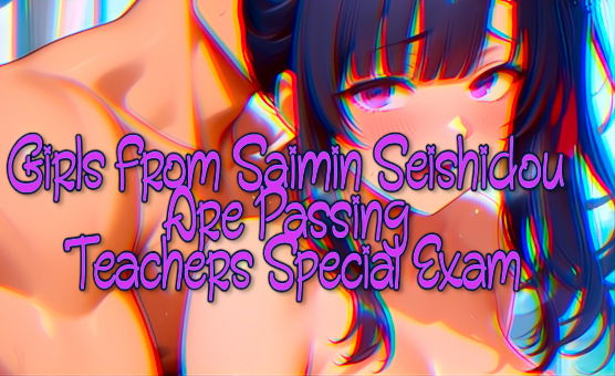 Girls From Saimin Seishidou Are Passing Teachers Special Exam