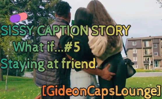 What If No 5 - Staying At Friend By TheNarrator