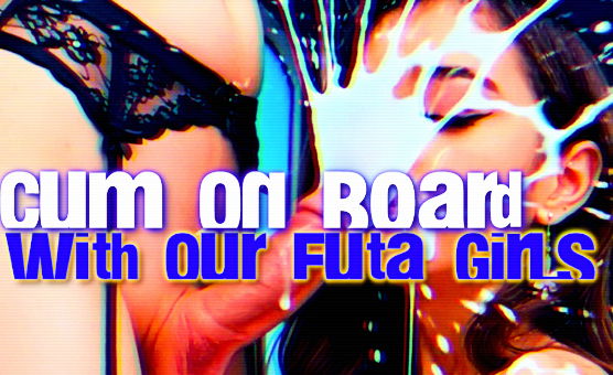 Cum On Board With Our Futa Girls