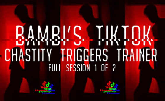 Bambis Tiktok Chastity Triggers Trainer - Full Session - 1 of 2