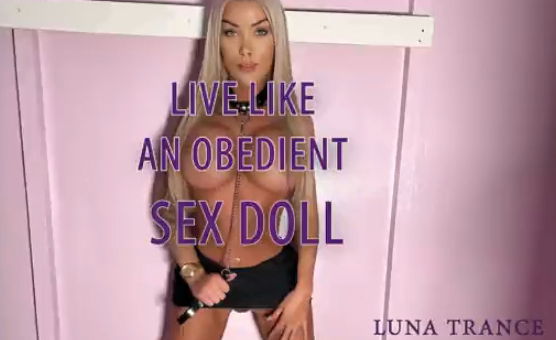 Live Like An Obedient Sex Doll By Luna Trance