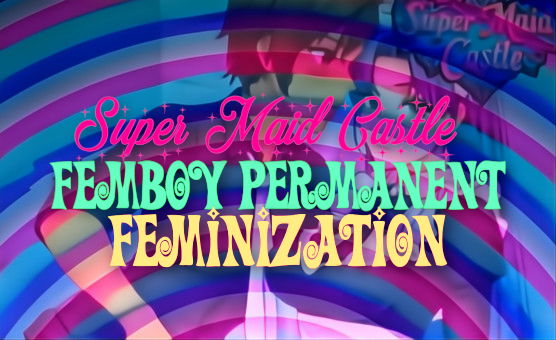 Femboy Permanent Feminization - Femboy Fantasy Hypnosis - Super Maid Castle