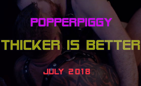 PopperPiggy - Thicker Is Better July 2018