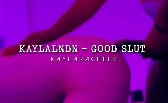 Kaylalndn - Good Slut