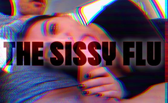 The Sissy Flu