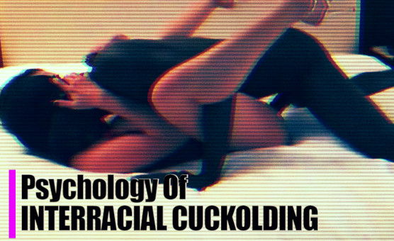 Psychology Of Interracial Cuckolding