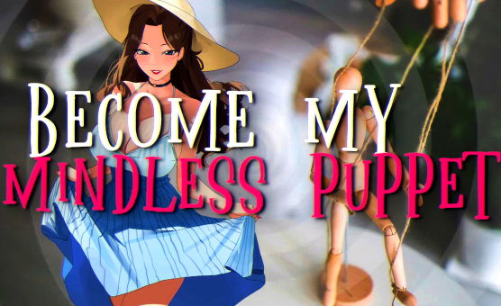 Become My Mindless Puppet