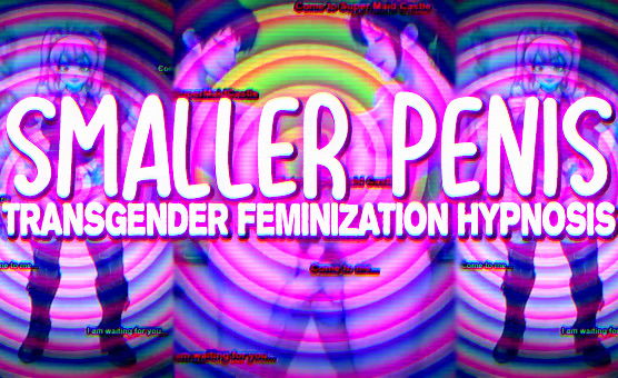 Smaller Penis - Transgender Feminization Hypnosis - Super Maid Castle