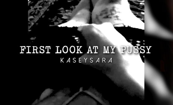 First Look At My Pussy
