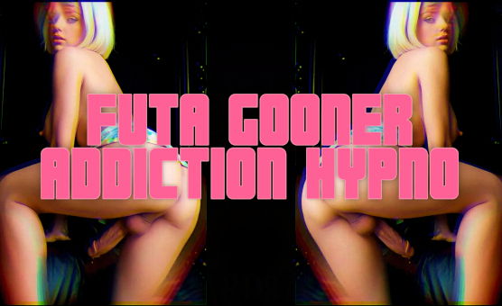 Futa Gooner Addiction Hypno