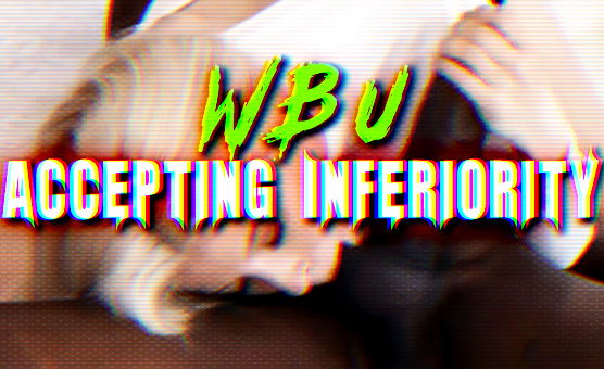 WBU Accepting Inferiority