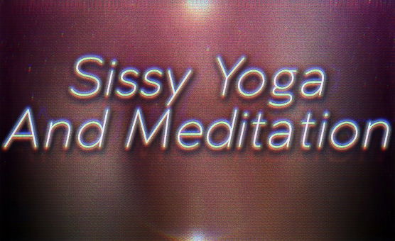 Sissy Yoga And Meditation