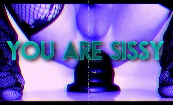 You Are Sissy