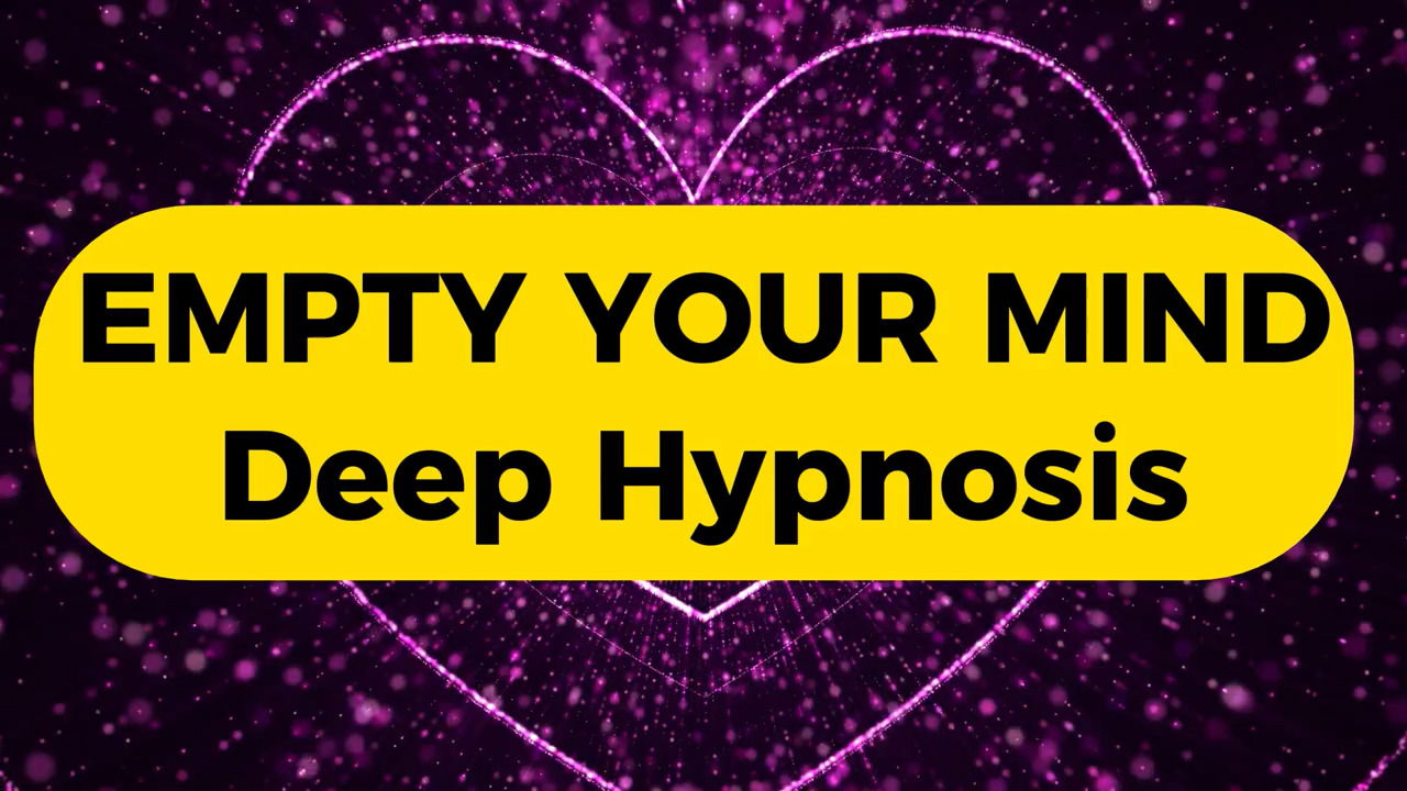 Empty Your Mind - Deep Hypnosis