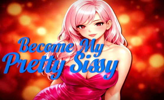 Become My Pretty Sissy - Sissy Hypnosis