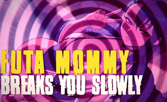 Futa Mommy Breaks You Slowly