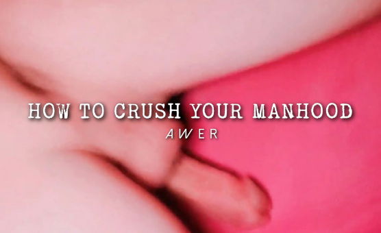 How To Crush Your Manhood