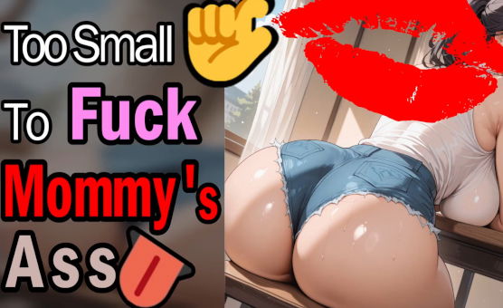 Too Small To Fuck Mommys Ass - SPH