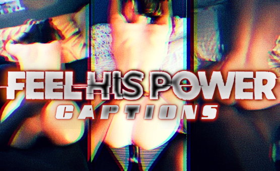 Feel his Power - Captions