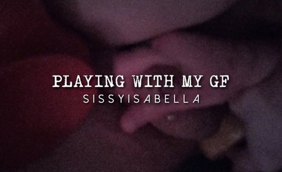 Playing With My Gf