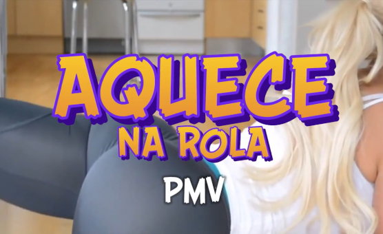 Aquece Na Rola - PMV