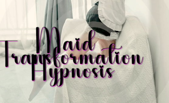 Maid Transformation Hypnosis