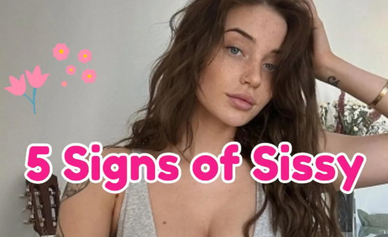 5 Signs Of Sissy