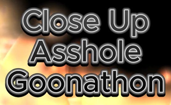 Close Up Asshole Goonathon