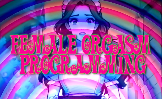 Female Orgasm Programming