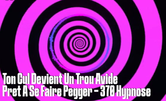 Ton Cul Devient Un Trou Avide Pret A Se Faire Pegger - 370 Hypnose