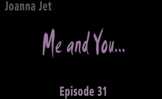Joanna - Me And You Episode 31