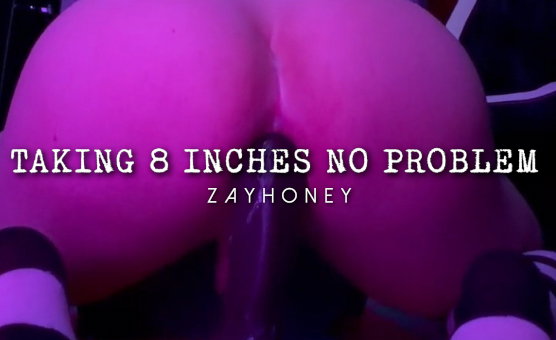 Taking 8 Inches No Problem