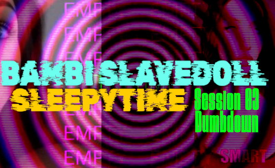  Bambi Slavedoll  Sleepytime Session 03 - Dumbdown