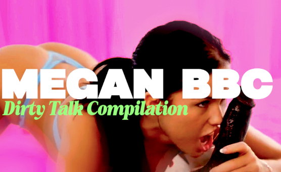 Megan BBC Dirty Talk Compilation