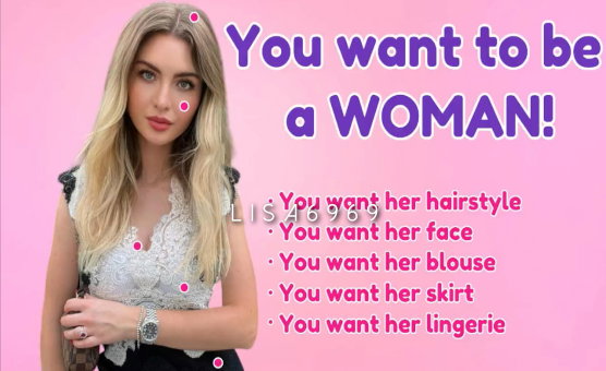 You Want To Be A Woman