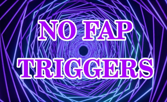No Fap Triggers